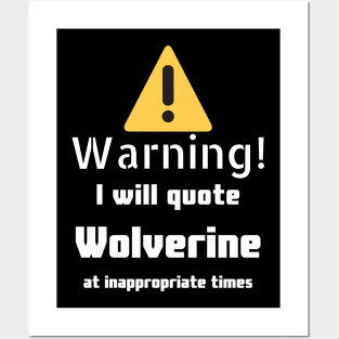 Warning I will quote Wolverine at inappropriate times Posters and Art